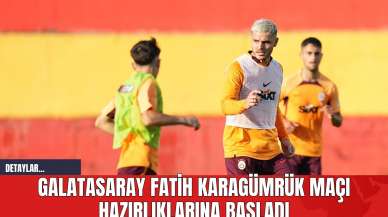 Galatasaray Fatih Karagümrük Maçı Hazırlıklarına Başladı