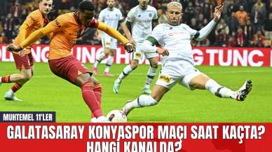 Galatasaray Konyaspor Maçı Saat Kaçta? Hangi Kanalda? Muhtemel 11'ler