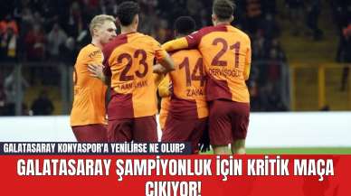 Galatasaray Şampiyonluk İçin Kritik Maça Çıkıyor! Galatasaray Konyaspor'a Yenilirse Ne Olur?