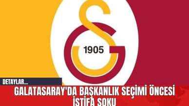 Galatasaray'da Başkanlık Seçimi Öncesi İstifa Şoku