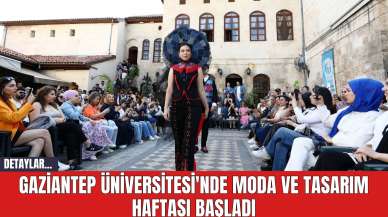 Gaziantep Üniversitesi'nde Moda ve Tasarım Haftası Başladı