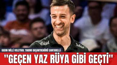 Milli Kadın Voleybol Takımı Başantrenörü Santarelli: "Geçen Yaz Rüya Gibi Geçti"