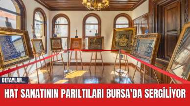 Hat Sanatının Parıltıları Bursa'da Sergiliyor