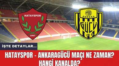 Hatayspor - Ankaragücü Maçı Ne Zaman? Hangi Kanalda?