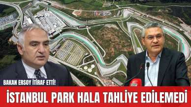 Bakan Ersoy İtiraf Etti! İstanbul Park Hala Tahliye Edilemedi