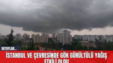 İstanbul ve Çevresinde Gök Gürültülü Yağış Etkili Oldu