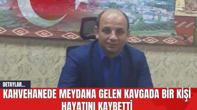 Kahvehanede Meydana Gelen Kavgada Bir Kişi Hayatını Kaybetti