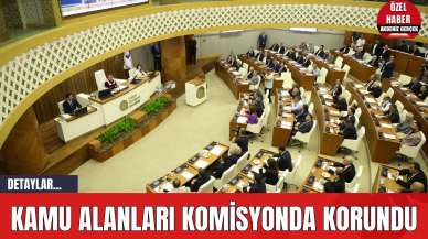 Kamu Alanları Komisyonda Korundu