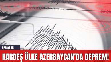 Kardeş Ülke Azerbaycan'da Deprem!