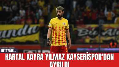 Kartal Kayra Yılmaz Kayserispor'dan Ayrıldı