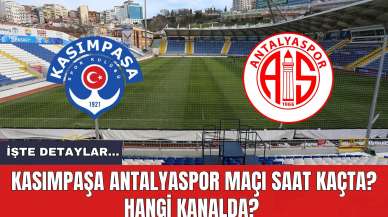 Kasımpaşa Antalyaspor Maçı Saat Kaçta? Hangi Kanalda? İşte Detaylar...