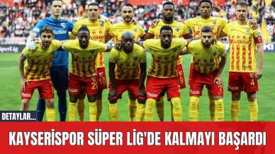 Kayserispor Süper Lig'de Kalmayı Başardı