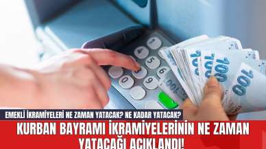 Kurban Bayramı İkramiyelerinin Ne Zaman Yatacağı Açıklandı! Emekli İkramiyeleri Ne Zaman Yatacak? Ne Kadar Yatacak?