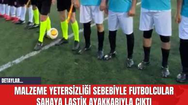 Malzeme Yetersizliği Sebebiyle Futbolcular Sahaya Lastik Ayakkabıyla Çıktı