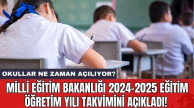 Milli Eğitim Bakanlığı 2024-2025 Eğitim Öğretim Yılı Takvimini Açıkladı! Okullar Ne Zaman Açılıyor?