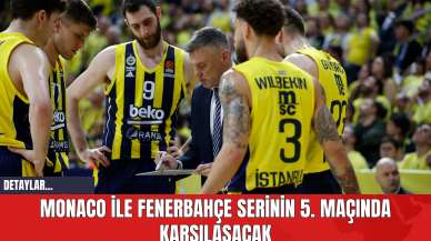 Monaco ile Fenerbahçe serinin 5. maçında karşılaşacak