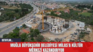 Muğla Büyükşehir Belediyesi Milas'a Kültür Merkezi Kazandırıyor