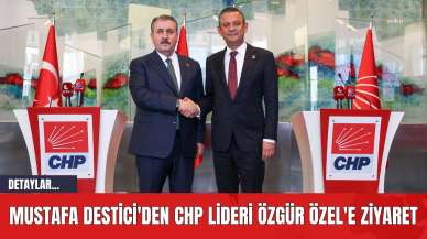 Mustafa Destici'den CHP Lideri Özgür Özel'e Ziyaret