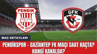 Pendikspor - Gaziantep FK Maçı Saat Kaçta? Hangi Kanalda?