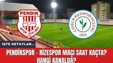 Pendikspor - Rizespor Maçı Saat Kaçta? Hangi Kanalda?