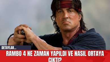 Rambo 4 Ne Zaman Yapıldı ve Nasıl Ortaya Çıktı?