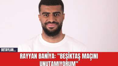 Trabzonspor'un Yıldızı Rayyan Baniya: "Beşiktaş Maçını Unutamıyorum"