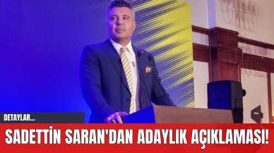 Sadettin Saran'dan Adaylık Açıklaması!