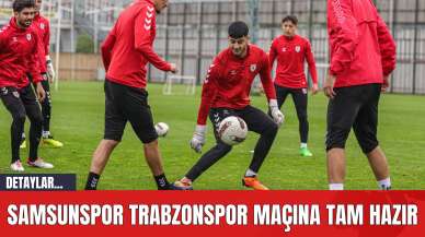 Samsunspor Trabzonspor Maçına Tam Hazır