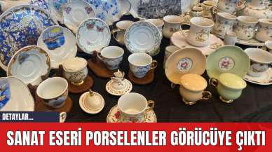 Sanat Eseri Porselenler Görücüye Çıktı