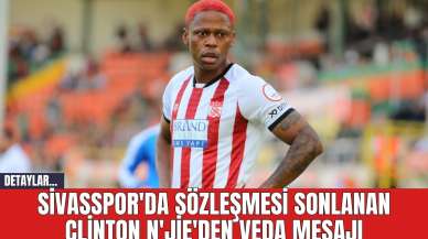 Sivasspor'da Sözleşmesi Sonlanan Clinton N'Jie'den Veda Mesajı