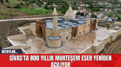 Sivas'ta 800 Yıllık Muhteşem Eser Yeniden Açılıyor