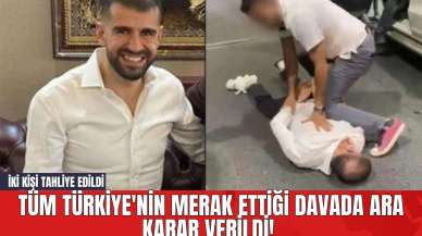 Tüm Türkiye'nin Merak Ettiği Davada Ara Karar Verildi! İki Kişi Tahliye Edildi