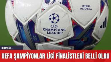 UEFA Şampiyonlar Ligi Finalistleri Belli Oldu