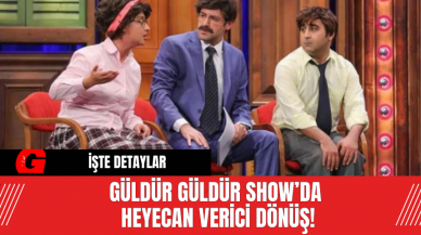 Güldür Güldür Show’da Heyecan Verici Dönüş!