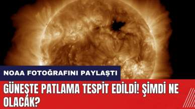 Güneşte patlama tespit edildi! NOAA fotoğrafını paylaştı