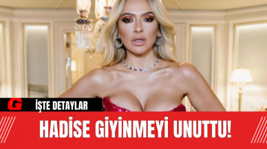 Hadise Giyinmeyi Unuttu!