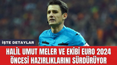 Halil Umut Meler ve ekibi EURO 2024 öncesi hazırlıklarını sürdürüyor