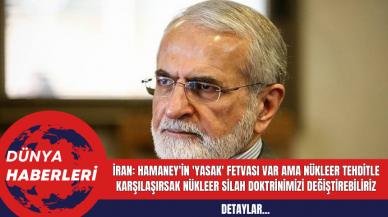 İran: Hamaney'in 'yasak' fetvası var ama nükleer tehditle karşılaşırsak nükleer silah doktrinimizi değiştirebiliriz