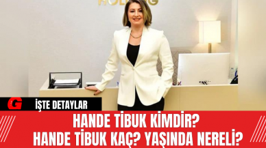 Hande Tibuk kimdir? Hande Tibuk Kaç Yaşında Nereli?