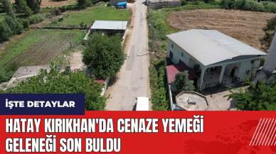 Hatay Kırıkhan'da cenaze yemeği geleneği son buldu