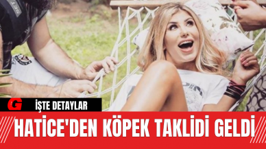 Hatice'den köpek taklidi geldi