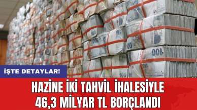 Hazine iki tahvil ihalesiyle 46,3 milyar TL borçlandı