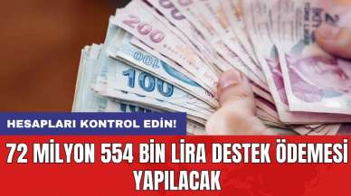 Hesapları kontrol edin! 72 milyon 554 bin lira destek ödemesi yapılacak