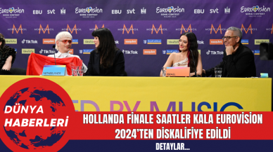 Hollanda finale saatler kala Eurovision 2024’ten diskalifiye edildi