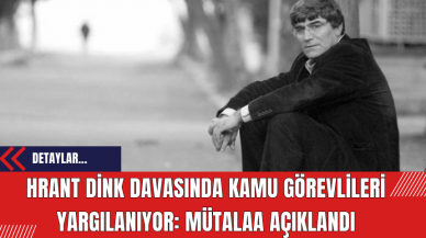 Hrant Dink Davasında Kamu Görevlileri Yargılanıyor: Mütalaa Açıklandı