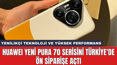 HUAWEI yeni Pura 70 serisini Türkiye'de ön siparişe açtı