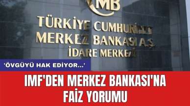 IMF'den Merkez Bankası'na faiz yorumu: 'Övgüyü hak ediyor...'