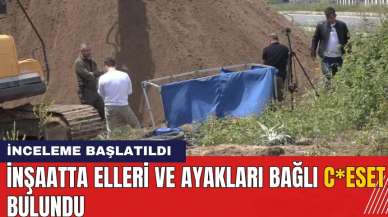 İnşaatta elleri ve ayakları bağlı c*eset bulundu