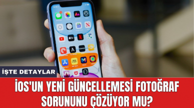 iOS'un yeni güncellemesi fotoğraf sorununu çözüyor mu?