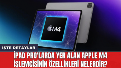 iPad Pro'larda yer alan Apple M4 işlemcisinin özellikleri nelerdir?